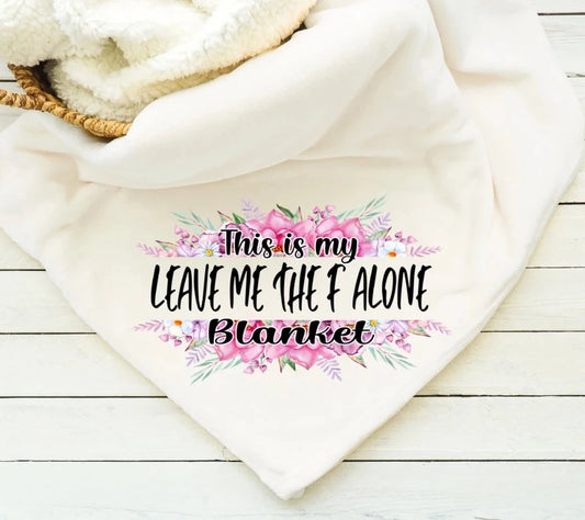 This is my Leave Me The F Alone Blanket